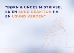 ”Børn & unges mistrivsel er en sund reaktion på en usund verden” – Interview med psykolog Charlotte Bjerregaard