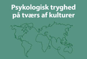 Psykologisk tryghed på tværs af kulturer: Hvad Grønland kan lære os om psykologisk tryghed